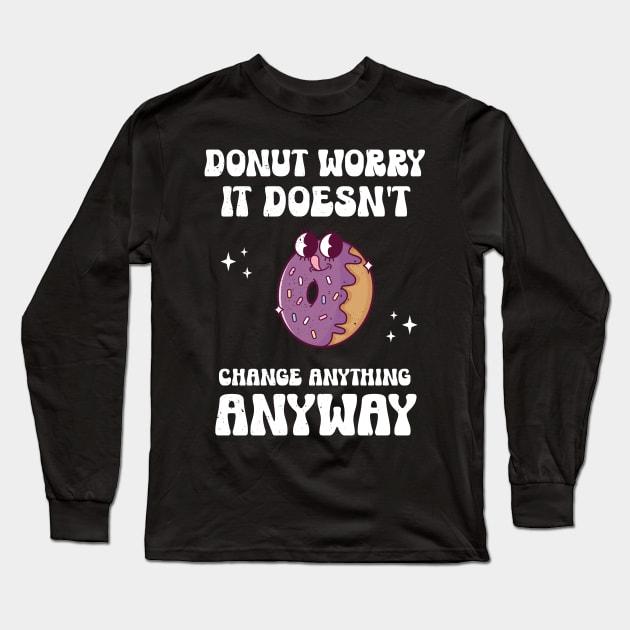 Donut Worry Long Sleeve T-Shirt by MedleyDesigns67